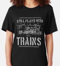 Still Plays With Trains Model Railroad Locomotive Slim Fit T-Shirt
