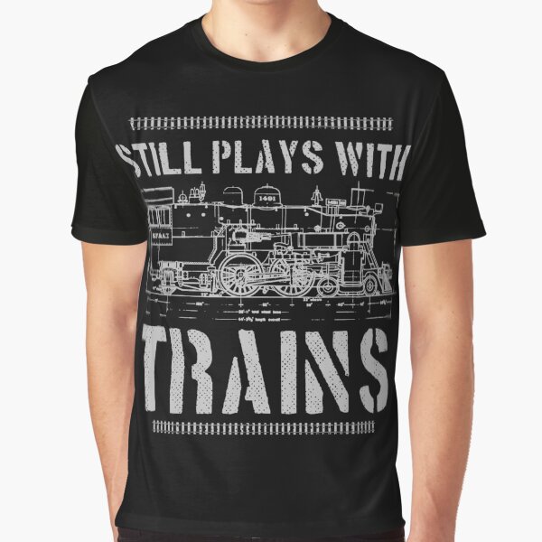 Still Plays With Trains Model Railroad Locomotive Graphic T-Shirt