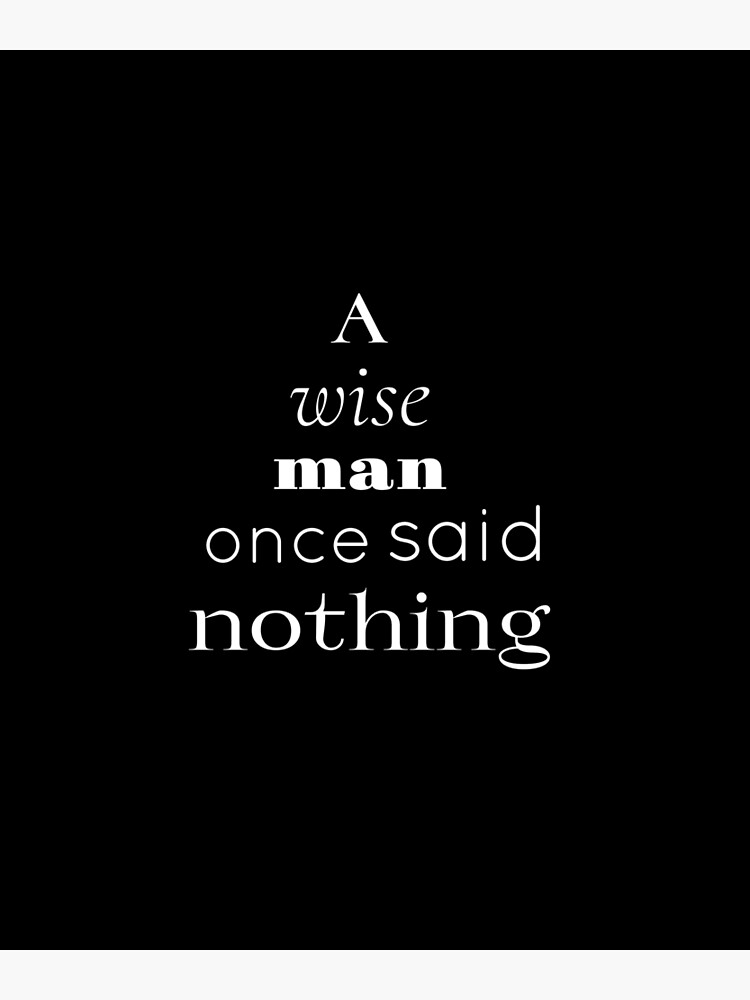 A Wise Man Once Said Nothing At All A Wise Man Once Said Nothing" Greeting Card By Nafagi | Redbubble