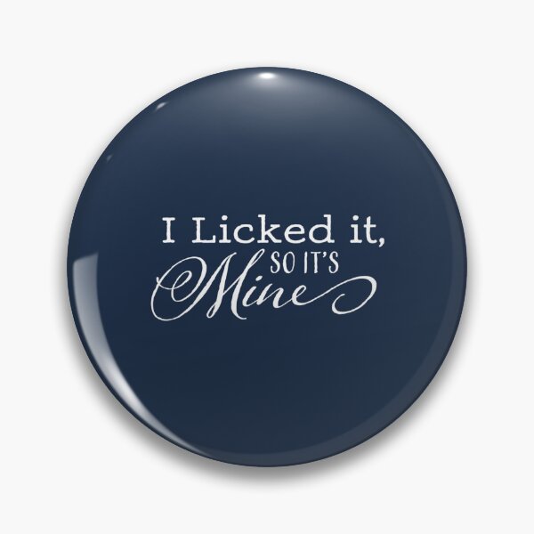 Item preview, I Licked It So Its Mine designed and sold by EulogePlacca.
