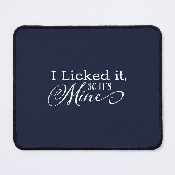 Item preview, I Licked It So Its Mine designed and sold by EulogePlacca.