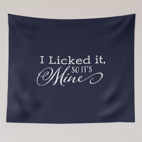 Item preview, I Licked It So Its Mine designed and sold by EulogePlacca.