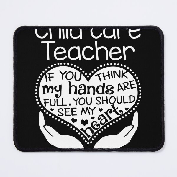 Item preview, Child care teacher - If you think my hands are full, You should see my heart designed and sold by Glenclo1.