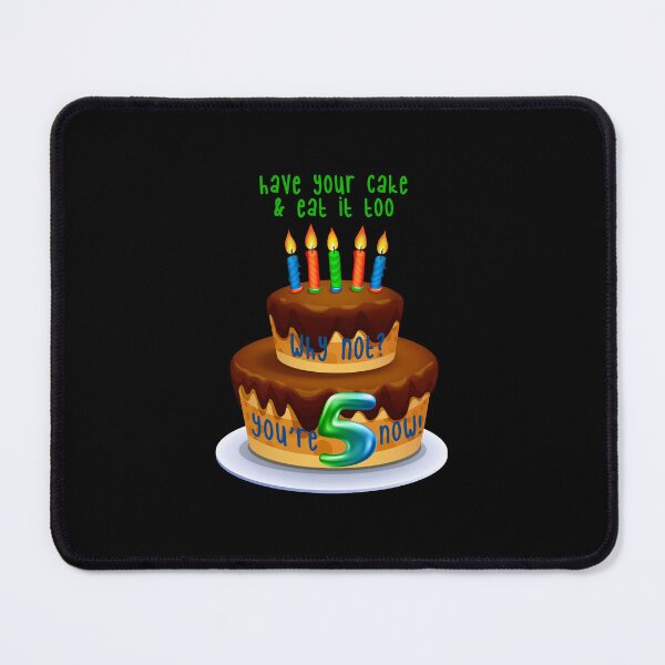 Item preview, Have Your Cake & Eat it Too! Why Not? 5 (on Black) designed and sold by PawsitiveMum.