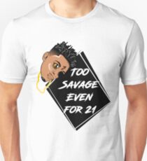 TOO SAVAGE EVEN FOR 21 Unisex T-Shirt