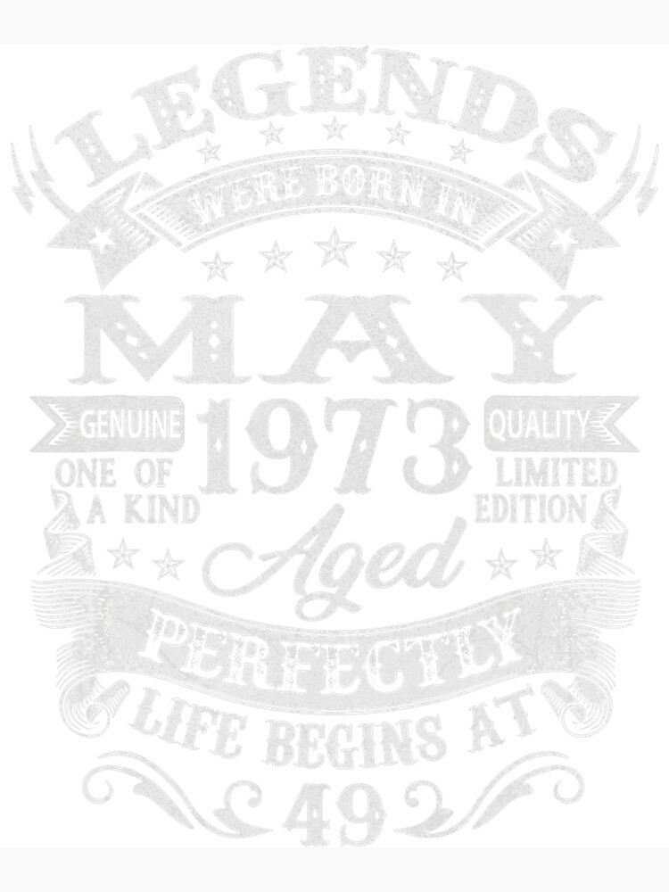 Legends Were Born In May 1973 49 Year Old 49th Birthday Poster By Raingelzmont Redbubble
