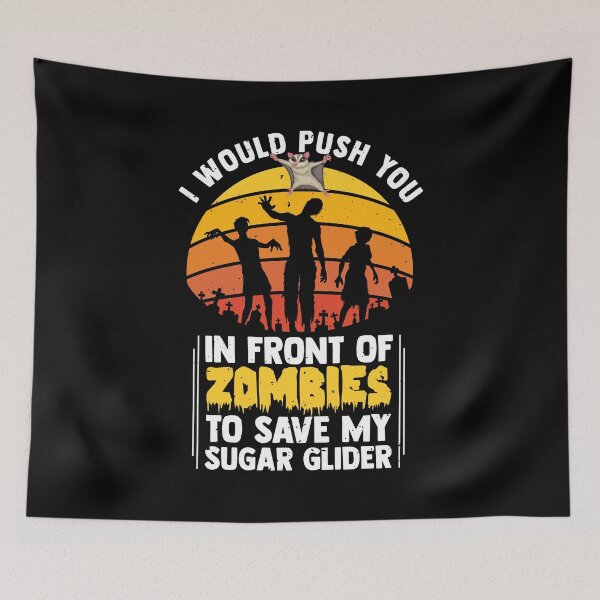 Item preview, I Would Push You In Front Of Zombies To Save My Sugar Glider designed and sold by MakeGoodChoices.