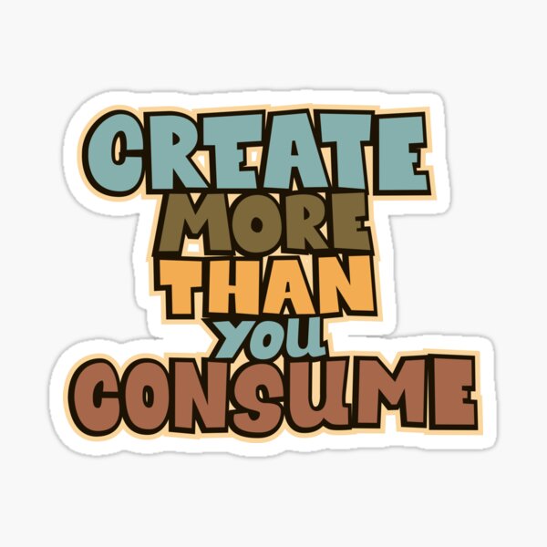 "Create more than you consume. Political and critical quotes