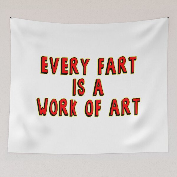 Item preview, Every Fart is a Work of Art designed and sold by potterstinks.