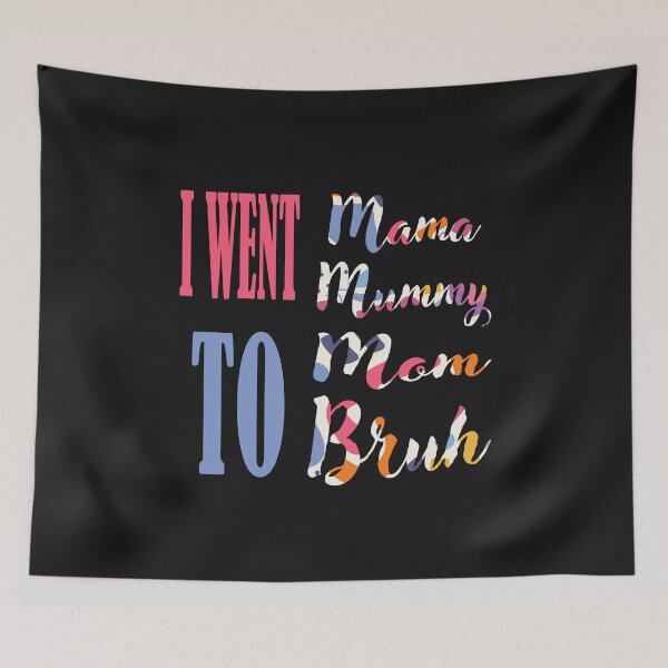 Item preview, I Went To Mama To Mummy To Mom To Bruh designed and sold by adeleqo.