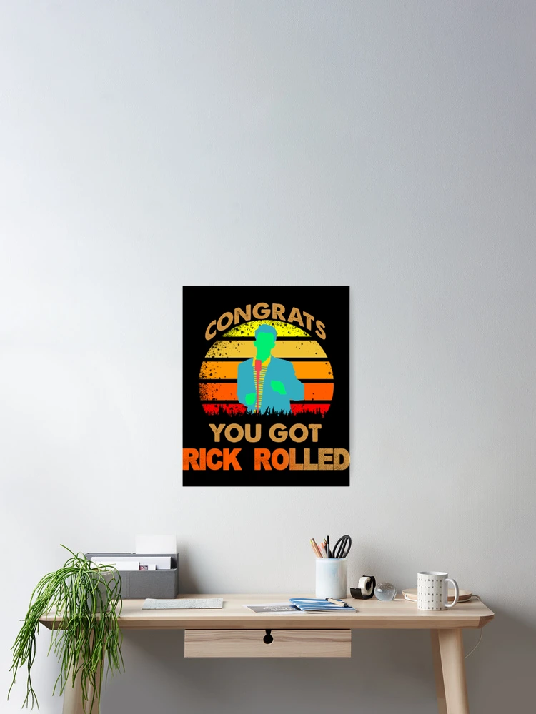 Congrats You Got Rick Rolled Meme  Poster for Sale by