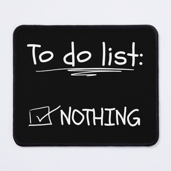 Item preview, Today's To Do List: Nothing ..... White Writing Design designed and sold by Jamoozie.