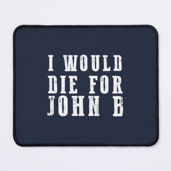 Item preview, I Would Die For John B designed and sold by FrancoAtchou.