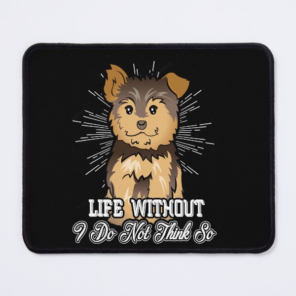 Item preview, Life Without Yorkie I Do Not Think So designed and sold by UnknownArtistt.