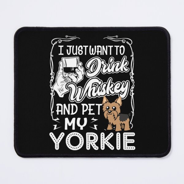 Item preview, I Just Want To Drink Whiskey And Pet My Yorkie designed and sold by UnknownArtistt.