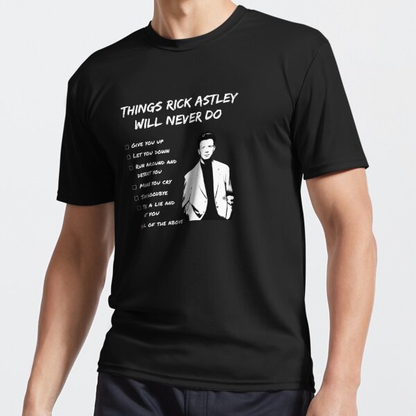 Things Rick Astley Would NEVER Do shirt Rick Roll meme t-shirt gonna give  you up