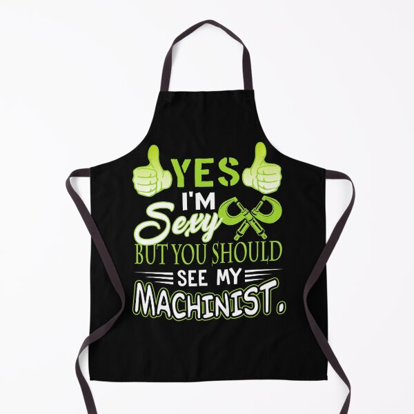 Item preview, Yes I'm Sexy But You Should See My Machinist designed and sold by UnknownArtistt.