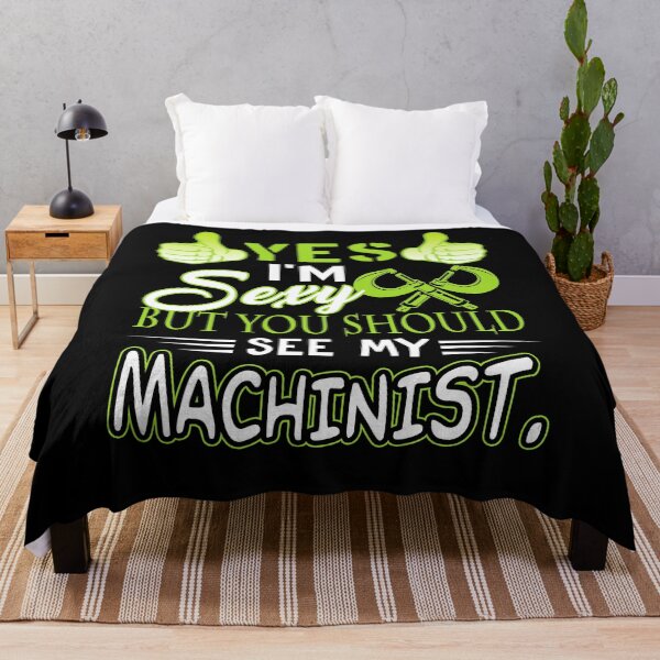 Item preview, Yes I'm Sexy But You Should See My Machinist designed and sold by UnknownArtistt.