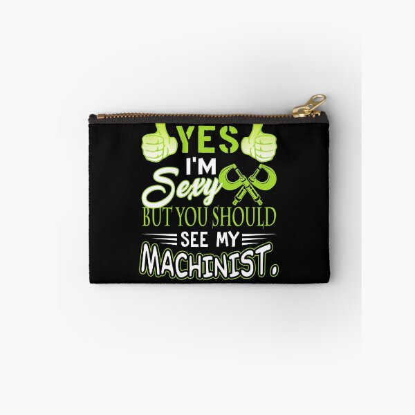 Item preview, Yes I'm Sexy But You Should See My Machinist designed and sold by UnknownArtistt.