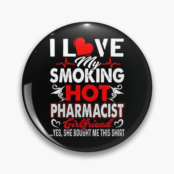 Item preview, I Love My Smoking Hot Pharmacist Girlfriend designed and sold by UnknownArtistt.