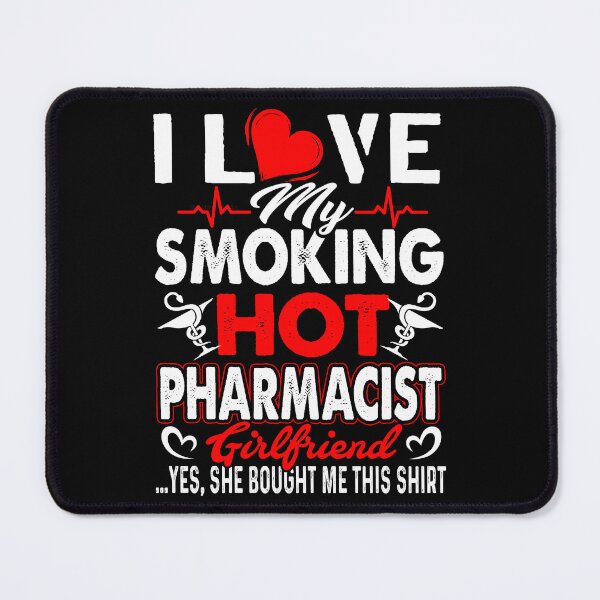 Item preview, I Love My Smoking Hot Pharmacist Girlfriend designed and sold by UnknownArtistt.
