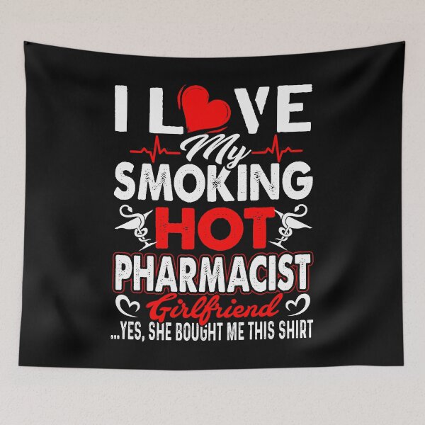 Item preview, I Love My Smoking Hot Pharmacist Girlfriend designed and sold by UnknownArtistt.