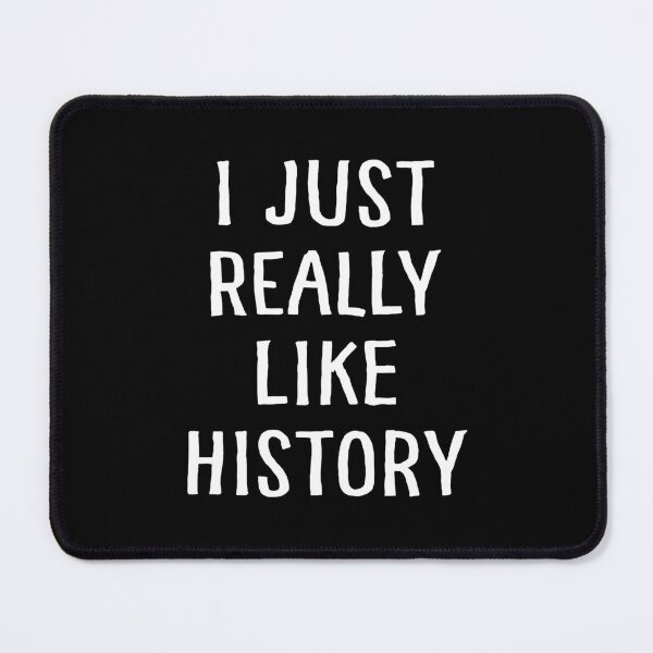 Item preview, I Just Really Like History designed and sold by teesaurus.