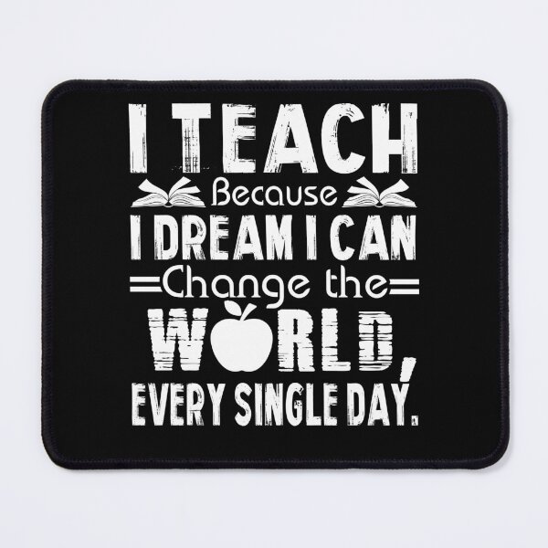 Item preview, Teacher - I Teach Because I Dream I Can Change The World Every Single Day designed and sold by UnknownArtistt.