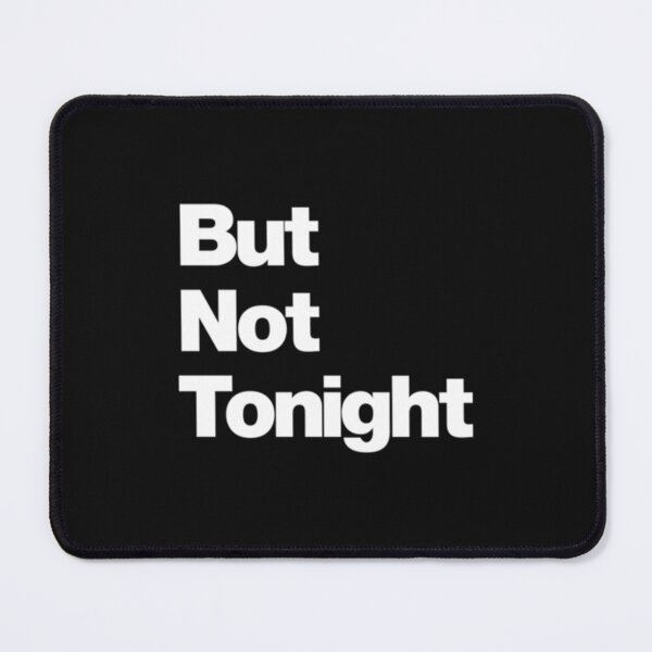 Item preview, But Not Tonight   designed and sold by Blomblomshop.