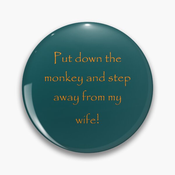 Item preview, Put down the monkey and step away from my wife!   designed and sold by AlicePeeker99.