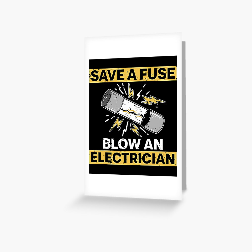 "Save A Fuse Blow An Electrician Funny Electrical Fuse Engineers