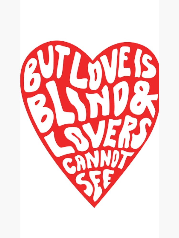 "But love is blind and lovers cannot see" Poster for Sale by fluffy