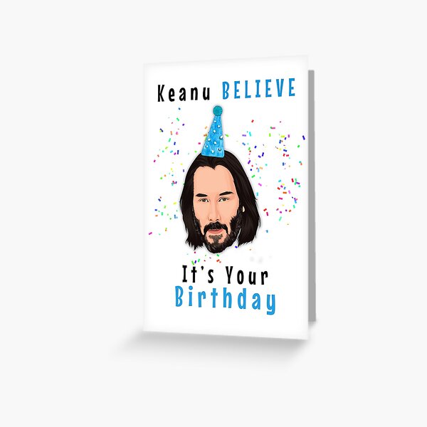 Keanu Believe It's Your Birthday, Keanu Reeves Birthday Gift Greeting Card
