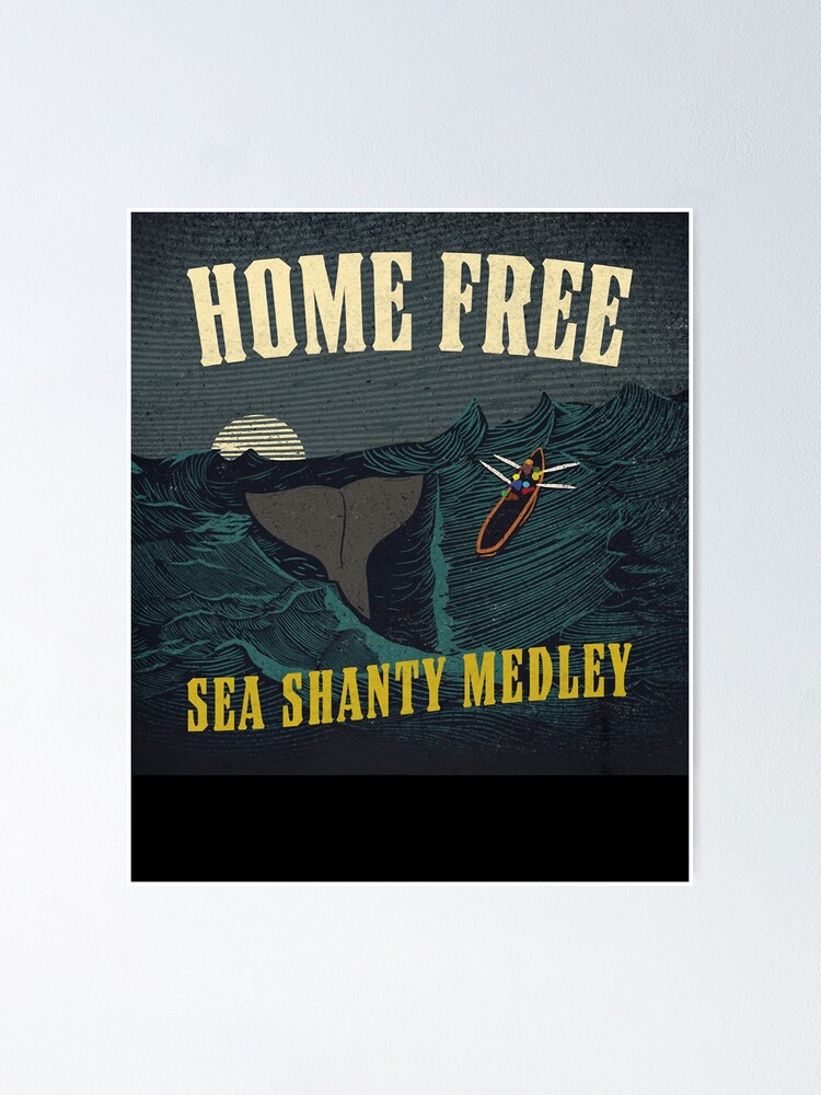  home free sea shanty medley gifts idea poster by kaisouza1601 redbubble