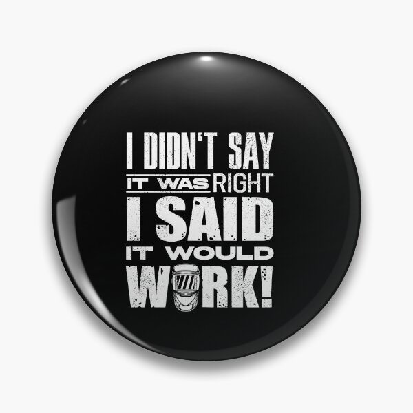 Item preview, Welding Welder Metalworker I Didnt Say It Was Right designed and sold by ShopTheStyle.
