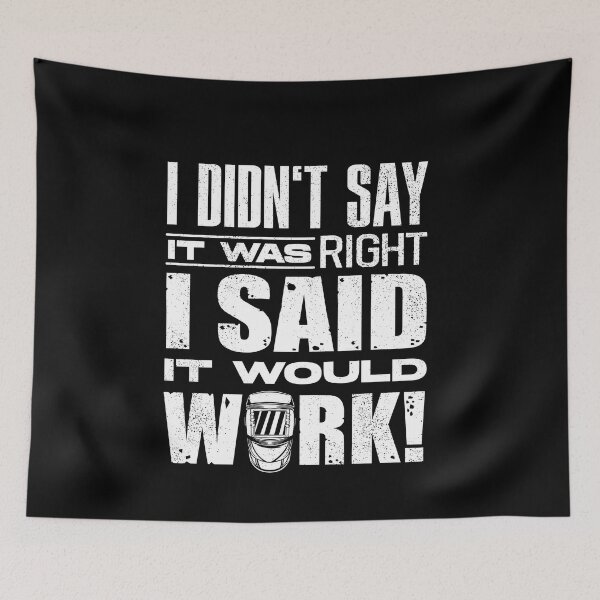 Item preview, Welding Welder Metalworker I Didnt Say It Was Right designed and sold by ShopTheStyle.