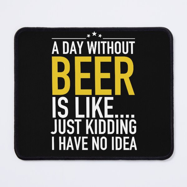 Item preview, A Day Without Beer Is Like Kidding Funny Drinking Gift designed and sold by JukeLox.