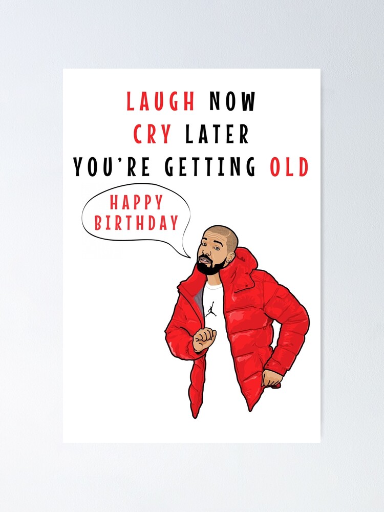 Drake Laugh Now,Cry Later, You are getting Old Poster for Sale by  madebysleep