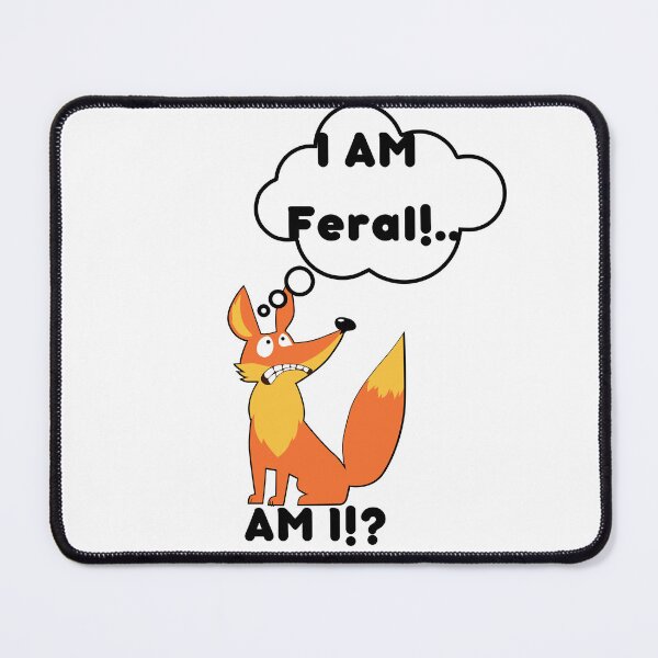 Item preview, I Am Feral Am I Fox, Funny Nervous Fox, designed and sold by SolSel ⭐⭐⭐⭐⭐.