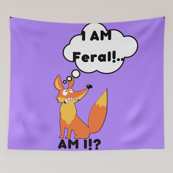 Item preview, I Am Feral Am I Fox, Funny Nervous Fox, designed and sold by SolSel ⭐⭐⭐⭐⭐.