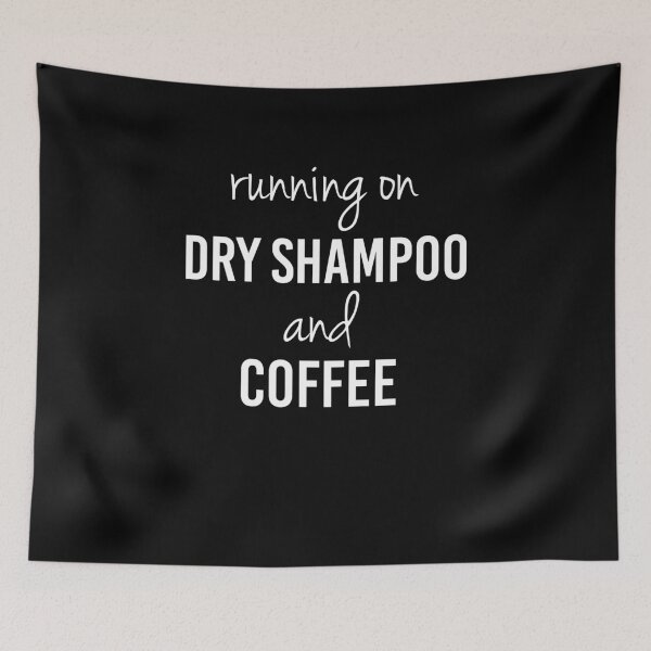 Item preview, Funny "Running on Dry Shampoo and Coffee" designed and sold by DSweethearts.