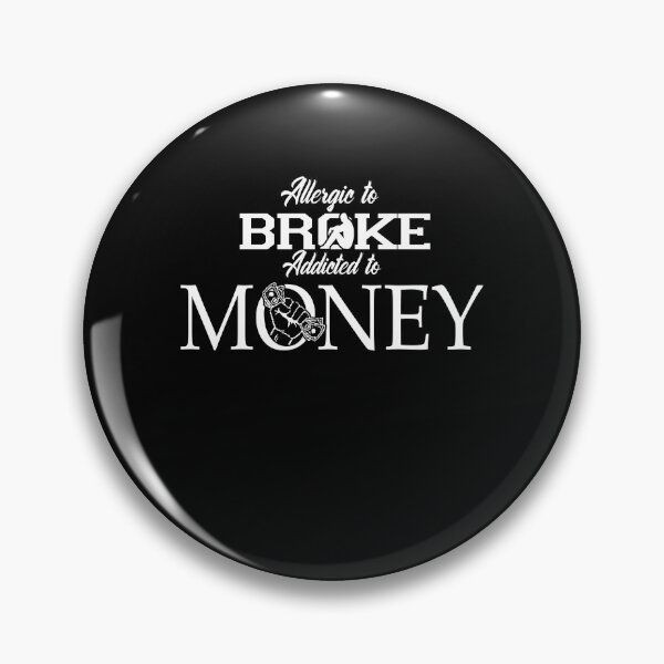 Item preview, ALLERGIC TO BROKE - ADDICTED TO MONEY designed and sold by ClothingTX3.