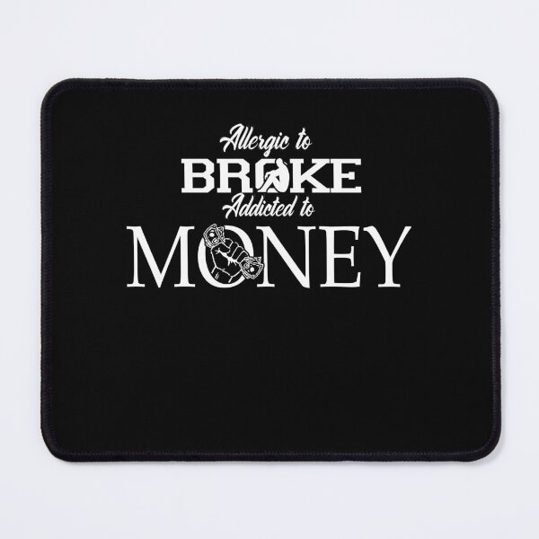 Item preview, ALLERGIC TO BROKE - ADDICTED TO MONEY designed and sold by ClothingTX3.
