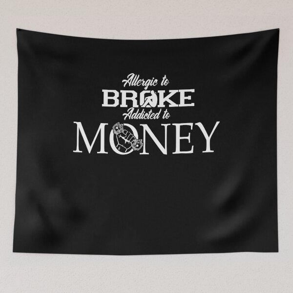 Item preview, ALLERGIC TO BROKE - ADDICTED TO MONEY designed and sold by ClothingTX3.