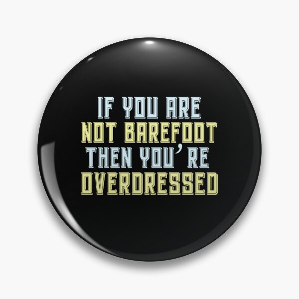 Item preview, If you are not barefoot then you're overdressed designed and sold by pnkpopcorn.