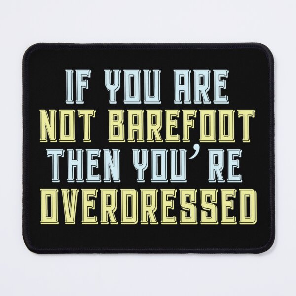 Item preview, If you are not barefoot then you're overdressed designed and sold by pnkpopcorn.