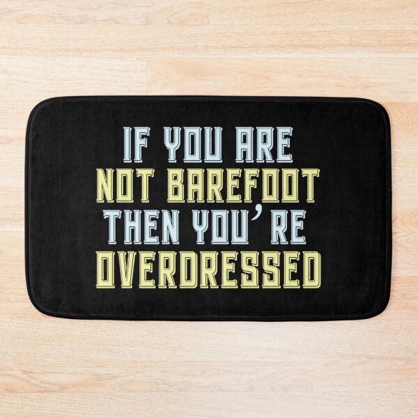 Item preview, If you are not barefoot then you're overdressed designed and sold by pnkpopcorn.