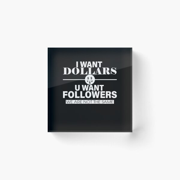 Item preview, I WANT DOLLARS U WANT FOLLOWERS designed and sold by ClothingTX3.