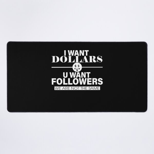 Item preview, I WANT DOLLARS U WANT FOLLOWERS designed and sold by ClothingTX3.