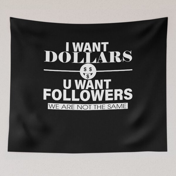 Item preview, I WANT DOLLARS U WANT FOLLOWERS designed and sold by ClothingTX3.